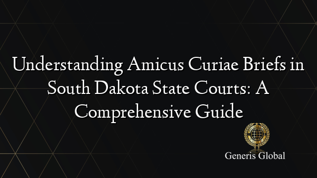 Understanding Amicus Curiae Briefs in South Dakota State Courts: A Comprehensive Guide
