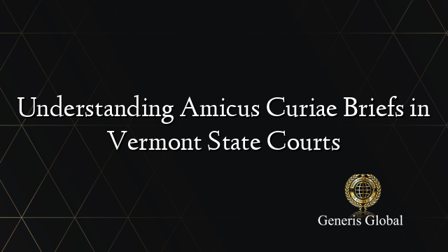 Understanding Amicus Curiae Briefs in Vermont State Courts