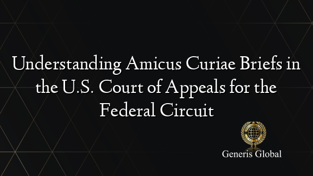 Understanding Amicus Curiae Briefs in the U.S. Court of Appeals for the Federal Circuit