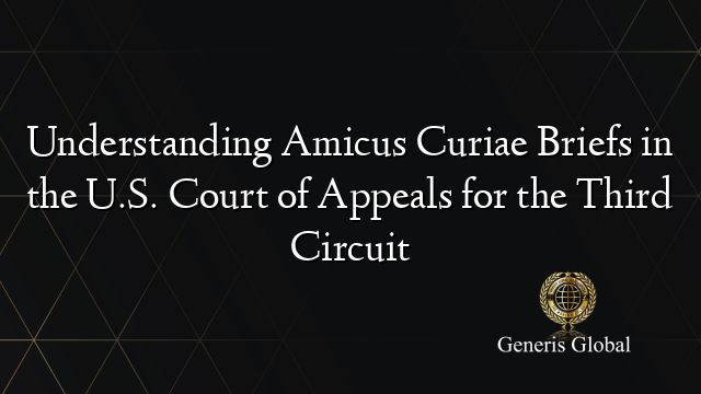Understanding Amicus Curiae Briefs in the U.S. Court of Appeals for the Third Circuit