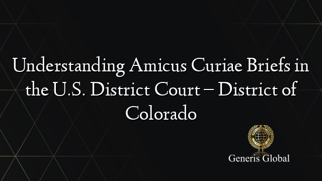 Understanding Amicus Curiae Briefs in the U.S. District Court – District of Colorado
