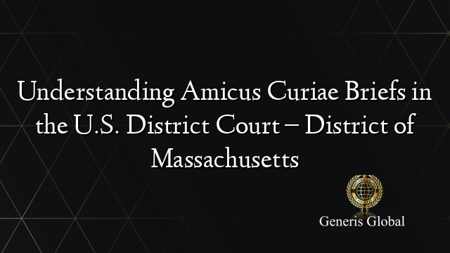 Understanding Amicus Curiae Briefs in the U.S. District Court – District of Massachusetts