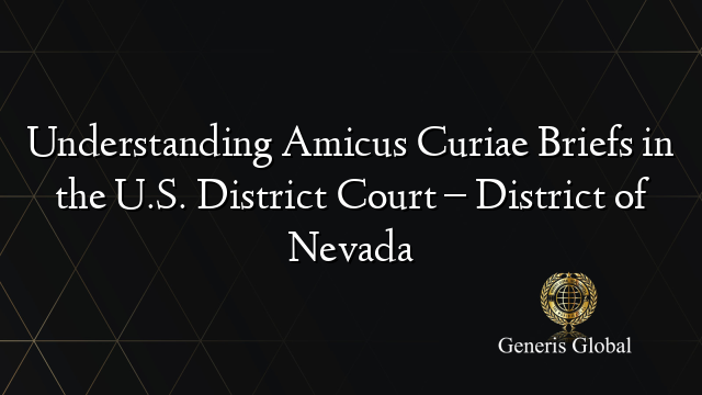 Understanding Amicus Curiae Briefs in the U.S. District Court – District of Nevada