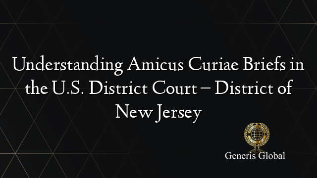 Understanding Amicus Curiae Briefs in the U.S. District Court – District of New Jersey