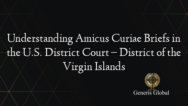 Understanding Amicus Curiae Briefs in the U.S. District Court – District of the Virgin Islands