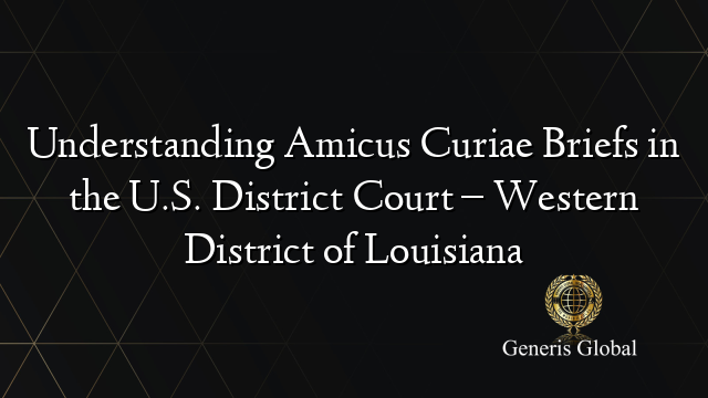 Understanding Amicus Curiae Briefs in the U.S. District Court – Western District of Louisiana