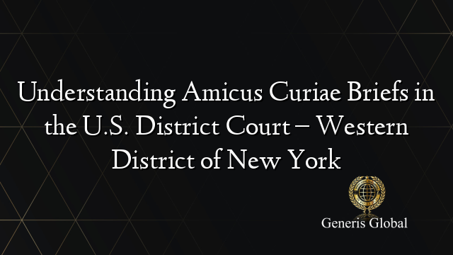 Understanding Amicus Curiae Briefs in the U.S. District Court – Western District of New York