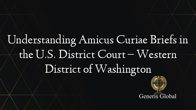 Understanding Amicus Curiae Briefs in the U S District Court Western