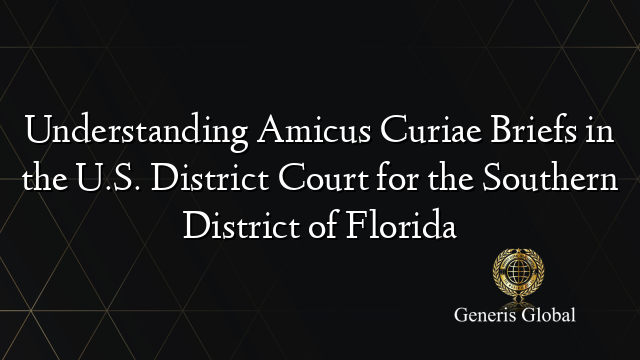 Understanding Amicus Curiae Briefs in the U.S. District Court for the Southern District of Florida
