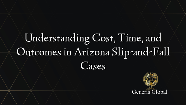 Understanding Cost, Time, and Outcomes in Arizona Slip-and-Fall Cases