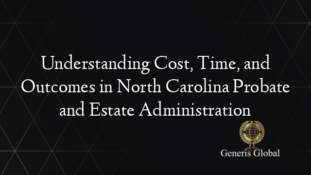 Understanding Cost, Time, and Outcomes in North Carolina Probate and ...