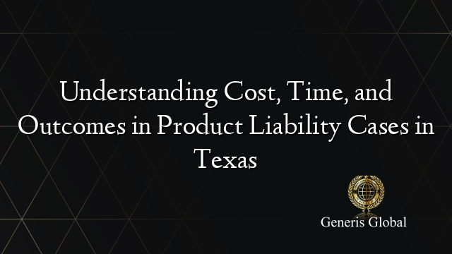 Understanding Cost, Time, and Outcomes in Product Liability Cases in Texas