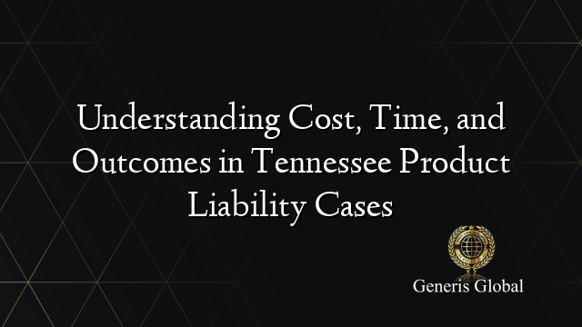 Understanding Cost, Time, and Outcomes in Tennessee Product Liability Cases