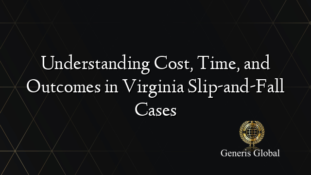 Understanding Cost, Time, and Outcomes in Virginia Slip-and-Fall Cases