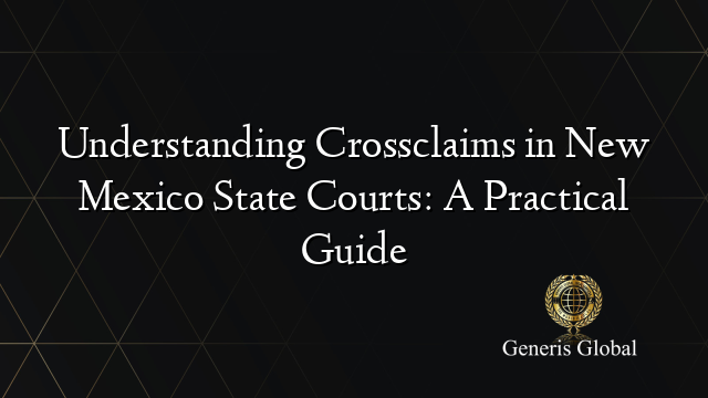 Understanding Crossclaims in New Mexico State Courts: A Practical Guide
