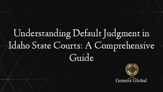 Understanding Default Judgment in Idaho State Courts: A Comprehensive Guide