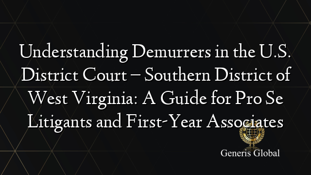 Understanding Demurrers in the U.S. District Court – Southern District of West Virginia: A Guide for Pro Se Litigants and First-Year Associates