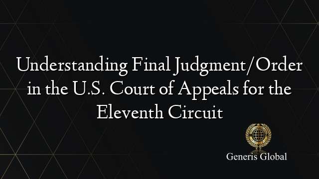Understanding Final Judgment/Order in the U.S. Court of Appeals for the Eleventh Circuit