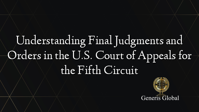 Understanding Final Judgments and Orders in the U.S. Court of Appeals for the Fifth Circuit