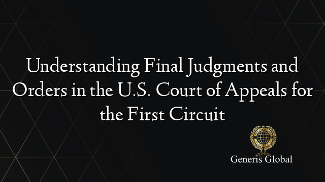 Understanding Final Judgments and Orders in the U.S. Court of Appeals for the First Circuit