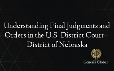 Understanding Final Judgments and Orders in the U.S. District Court – District of Nebraska
