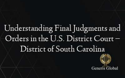 Understanding Final Judgments and Orders in the U.S. District Court – District of South Carolina