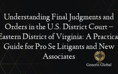 Understanding Final Judgments and Orders in the U.S. District Court – Eastern District of Virginia: A Practical Guide for Pro Se Litigants and New Associates