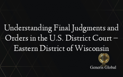 Understanding Final Judgments and Orders in the U.S. District Court – Eastern District of Wisconsin