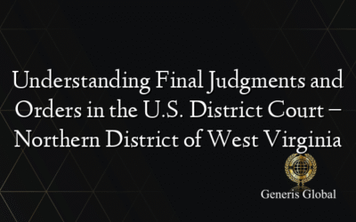 Understanding Final Judgments and Orders in the U.S. District Court – Northern District of West Virginia