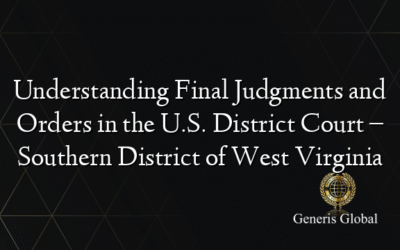 Understanding Final Judgments and Orders in the U.S. District Court – Southern District of West Virginia