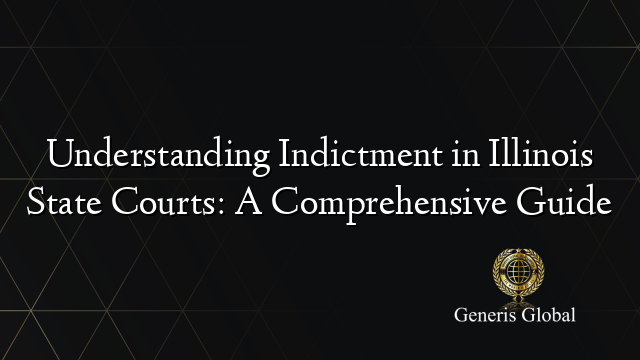 Understanding Indictment in Illinois State Courts: A Comprehensive Guide