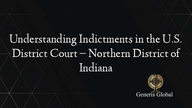 Understanding Indictments in the U.S. District Court – Northern ...