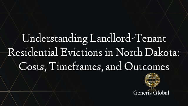 Understanding Landlord-Tenant Residential Evictions in North Dakota: Costs, Timeframes, and Outcomes