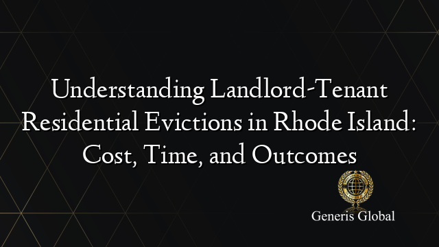 Understanding Landlord-Tenant Residential Evictions in Rhode Island: Cost, Time, and Outcomes