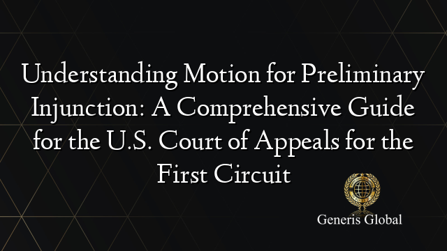 Understanding Motion for Preliminary Injunction: A Comprehensive Guide for the U.S. Court of Appeals for the First Circuit