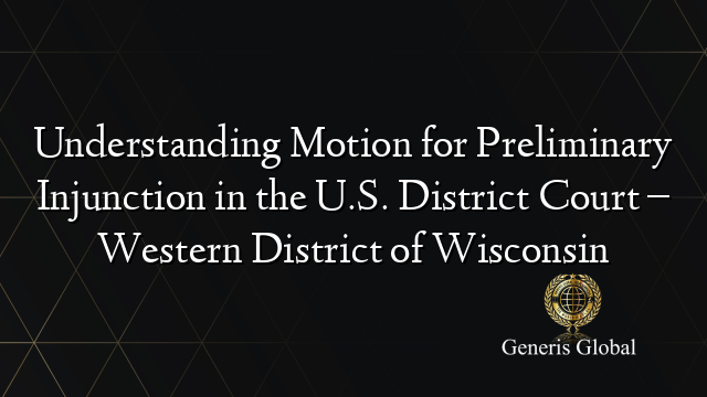 Understanding Motion for Preliminary Injunction in the U.S. District Court – Western District of Wisconsin