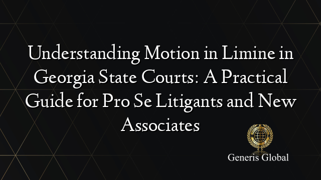 Understanding Motion in Limine in Georgia State Courts: A Practical Guide for Pro Se Litigants and New Associates