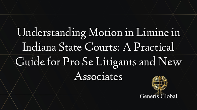 Understanding Motion in Limine in Indiana State Courts: A Practical Guide for Pro Se Litigants and New Associates