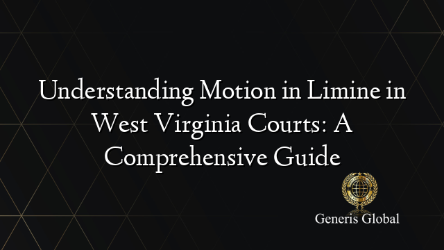 Understanding Motion in Limine in West Virginia Courts: A Comprehensive Guide