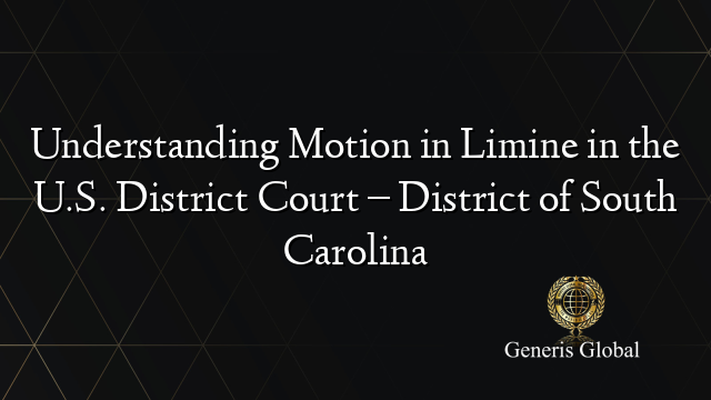 Understanding Motion in Limine in the U.S. District Court – District of South Carolina
