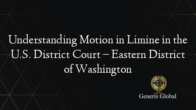 Understanding Motion in Limine in the U.S. District Court – Eastern District of Washington
