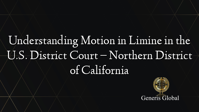 Understanding Motion in Limine in the U.S. District Court – Northern District of California