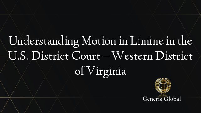 Understanding Motion in Limine in the U.S. District Court – Western District of Virginia