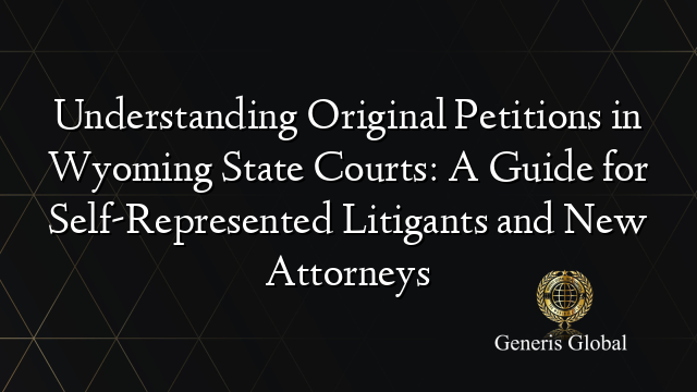 Understanding Original Petitions in Wyoming State Courts: A Guide for Self-Represented Litigants and New Attorneys