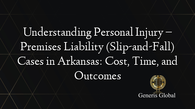 Understanding Personal Injury – Premises Liability (Slip-and-Fall) Cases in Arkansas: Cost, Time, and Outcomes