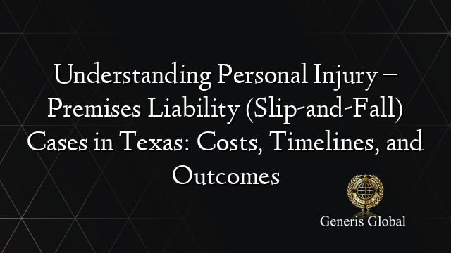 Understanding Personal Injury – Premises Liability (Slip-and-Fall) Cases in Texas: Costs, Timelines, and Outcomes