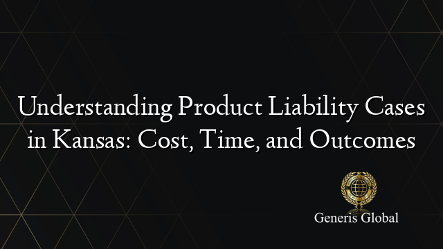 Understanding Product Liability Cases in Kansas: Cost, Time, and Outcomes