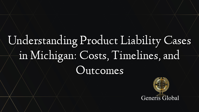 Understanding Product Liability Cases in Michigan: Costs, Timelines, and Outcomes