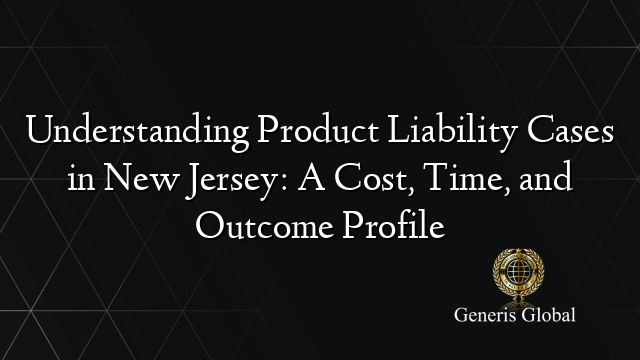 Understanding Product Liability Cases in New Jersey: A Cost, Time, and Outcome Profile