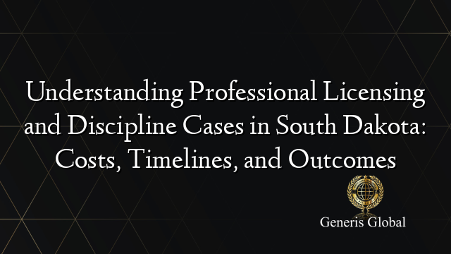 Understanding Professional Licensing and Discipline Cases in South Dakota: Costs, Timelines, and Outcomes